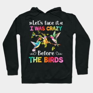 Let_s Face It I Was Crazy Before The Bird Hoodie